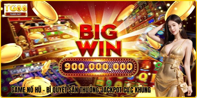 Game Nổ Hũ - Bí Quyết Săn Thưởng Jackpot Cực Khủng